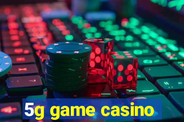 5g game casino